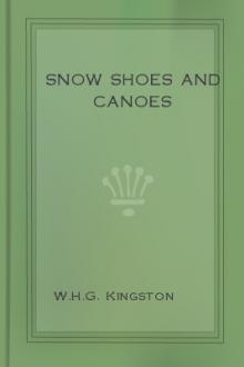 Snow Shoes and Canoes by W. H. G. Kingston