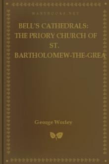 Bell's Cathedrals: The Priory Church of St. Bartholomew-the-Great, Smithfield by George Worley