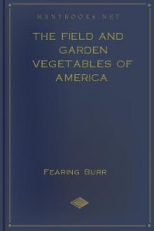 The Field and Garden Vegetables of America by Fearing Burr