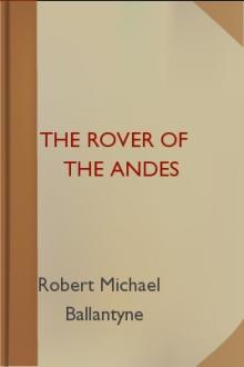 The Rover of the Andes by Robert Michael Ballantyne