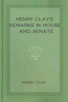 Henry Clay's Remarks in House and Senate by Henry Clay