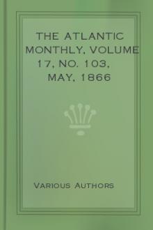 The Atlantic Monthly, Volume 17, No. 103, May, 1866 by Various