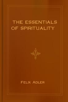 The Essentials of Spirituality by Felix Adler