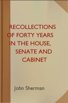 Recollections of Forty Years in the House, Senate and Cabinet by John Sherman