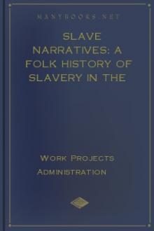 Slave Narratives: A Folk History of Slavery in the United States, From Interviews with Former Slaves by Work Projects Administration