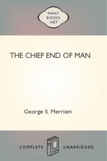 The Chief End of Man by George S. Merriam