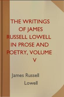 The Writings of James Russell Lowell in Prose and Poetry, Volume V by James Russell Lowell