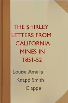 The Shirley Letters from California Mines in 1851-52 by Louise Amelia Knapp Smith Clappe
