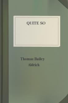 Quite So by Thomas Bailey Aldrich