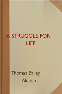 A Struggle For Life by Thomas Bailey Aldrich