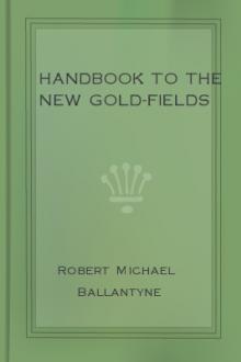 Handbook to the new Gold-fields by Robert Michael Ballantyne