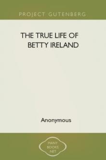 The True Life of Betty Ireland by Anonymous