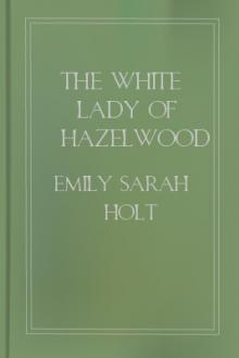 The White Lady of Hazelwood by Emily Sarah Holt
