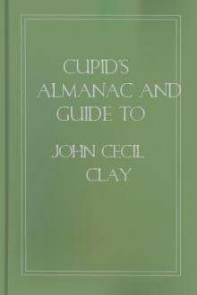 Cupid's Almanac and Guide to Hearticulture for This Year and Next by John Cecil Clay, Oliver Herford