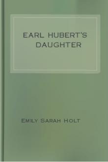 Earl Hubert's Daughter by Emily Sarah Holt