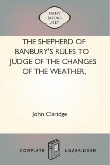 The Shepherd of Banbury's Rules to Judge of the Changes of the Weather, Grounded on Forty Years' Experience by John Claridge