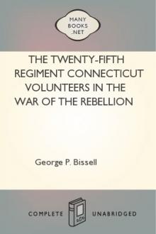 The Twenty-fifth Regiment Connecticut Volunteers in the War of the Rebellion by Thomas McManus, George P. Bissell, Samuel K. Ellis, Henry Hill Goodell