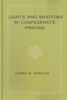 Lights and Shadows in Confederate Prisons by Homer B. Sprague