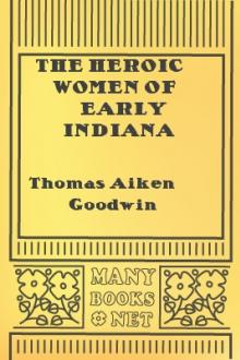 The Heroic Women of Early Indiana Methodism by Thomas Aiken Goodwin
