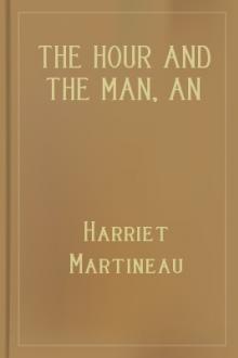 The Hour and the Man, An Historical Romance by Harriet Martineau