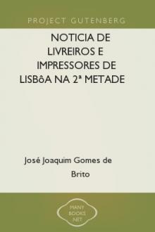 Noticia de livreiros e impressores de Lisbôa na 2ª metade do seculo XVI by José Joaquim Gomes de Brito