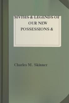 Myths & Legends of our New Possessions & Protectorate by Charles M. Skinner