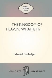 The Kingdom of Heaven; What is it? by Edward Burbidge