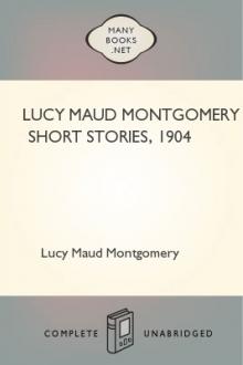 Lucy Maud Montgomery Short Stories, 1904 by Lucy Maud Montgomery