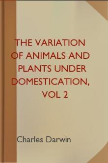 The Variation of Animals and Plants under Domestication, vol 2 by Charles Darwin