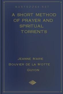 A Short Method Of Prayer And Spiritual Torrents by Jeanne Marie Bouvier de la Motte Guyon