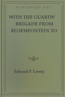 With the Guards' Brigade from Bloemfontein to Koomati Poort and Back by Edward P. Lowry