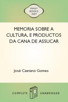 Memoria sobre a cultura, e productos da cana de assucar by José Caetano Gomes