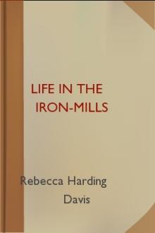 Life in the Iron-Mills by Rebecca Harding Davis