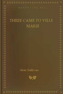 Three Came to Ville Marie by Alan Sullivan