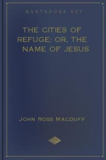 The Cities of Refuge: or, The Name of Jesus by John Ross Macduff