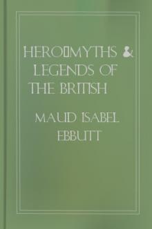 Hero-Myths & Legends of the British Race by Maud Isabel Ebbutt