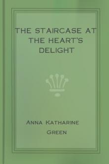 The Staircase at the Heart's Delight by Anna Katharine Green