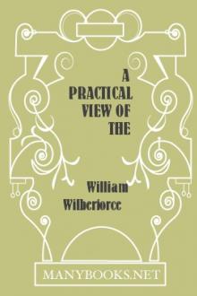 A Practical View of the Prevailing Religious System of Professed Christians, in the Middle and Higher Classes in this Country, Contrasted with Real Christianity by William Wilberforce