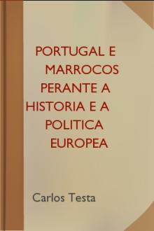 Portugal e Marrocos perante a historia e a politica europea by Carlos Testa