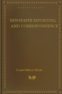 Newspaper Reporting and Correspondence by Grant Milnor Hyde
