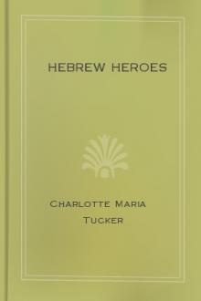 Hebrew Heroes by Charlotte Maria Tucker