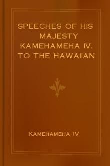 Speeches of His Majesty Kamehameha IV. To the Hawaiian Legislature by King of the Hawaiian Islands Kamehameha IV