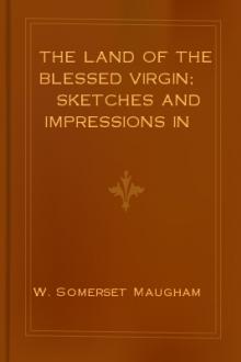 The Land of The Blessed Virgin by W. Somerset Maugham