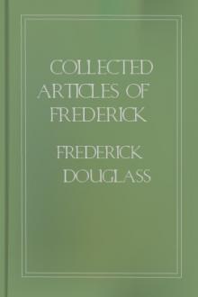 Collected Articles of Frederick Douglass, a Slave by Frederick Douglass