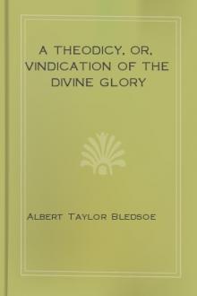 A Theodicy, or, Vindication of the Divine Glory by Albert Taylor Bledsoe