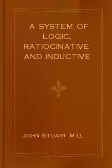 A System of Logic, Ratiocinative and Inductive by John Stuart Mill