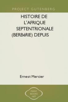 Histoire de l'Afrique Septentrionale (Berbérie) depuis les temps les plus reculés jusqu'à la conquête française by Ernest Mercier