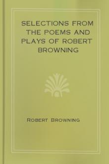 Selections from the Poems and Plays of Robert Browning by Robert Browning