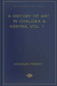A History of Art in Chaldæa & Assyria, vol. 1 by Georges Perrot, Charles Chipiez