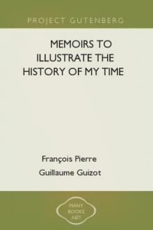 Memoirs to Illustrate the History of My Time by François Pierre Guillaume Guizot